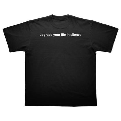 upgrade your life in silence tee